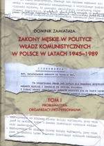 Zakony męskie w polityce władz komunistycznych w Polsce w latach 1945-1989. Tom 1. Problematyka organizacyjno-personalna