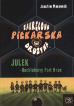 Zakręcona Piłkarska Drużyna. Część 4. Julek Huckleberry Fort Knox