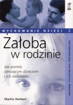 Żałoba w rodzinie. Jak pomóc cierpiącym dzieciom i ich rodzinom