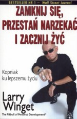 Zamknij się, przestań narzekać i zacznij żyć