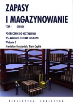 Zapasy i magazynowanie. Tom I, zapasy. Podręcznik do kształcenia w zawodzie technik logistyk