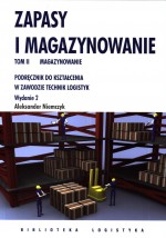 Zapasy i magazynowanie. Tom II, magazynowanie. Podręcznik do kształcenia w zawodzie technik logistyk