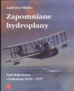 Zapomniane hydroplany. Nad Bałtykiem i Polesiem 1924-1937