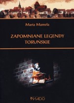 Zapomniane legendy toruńskie