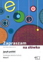 Zapraszam na słówko. Klasa 6, szkoła podstawowa. Język polski. Antologia tekstów kultury