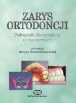 Zarys ortodoncji. Podręcznik dla techników dentystycznych.