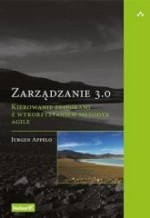 Zarządzanie 3.0. Kierowanie zespołami z wykorzystaniem metodyk Agile