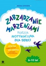 Zarządzanie marzeniami. Poezja motywacyjna dla dzieci. 6-10 lat