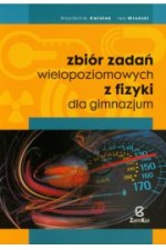 Zbiór zadań wielopoziomowych z fizyki dla gimnazjum