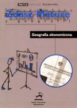 Zdasz maturę z geografii Geografia ekonomiczna