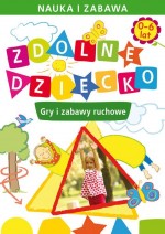 Zdolne dziecko. Gry i zabawy ruchowe