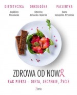 Zdrowa od nowa. Rak piersi - dieta, leczenie, życie