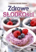 Zdrowe słodkości na każdą porę dnia.  Samo sedno