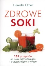 Zdrowe soki. 101 przepisów na soki odchudzające i oczyszczające z toksyn