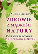 Zdrowie z mądrości natury Św. Hildegarda