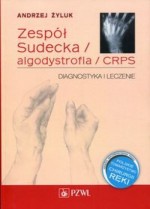 Zespół Sudecka. Algodystrofia / CRPS. Diagnostyka i leczenie