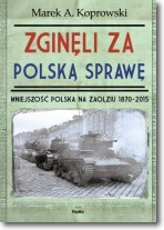 Zginęli za polską sprawę. Mniejszość Polska na Zaolziu 1870-2015