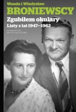 Zgubiłem okulary. Listy z lat 1947-1962