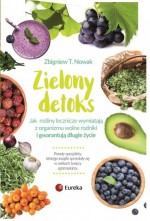 Zielony detoks. Jak rośliny lecznicze wymiatają z organizmu wolne rodniki i gwarantują długie życie