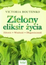 Zielony eliksir życia. Zdrowie, witalność, długowieczność