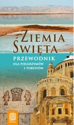 Ziemia Święta. Przewodnik dla pielgrzymów i turystów