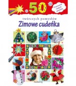 Zimowe cudeńka. 50 twórczych pomysłów