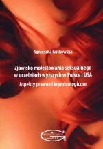 Zjawisko molestowania seksualnego w uczelniach wyższych w Polsce i USA. Aspekty prawne i kryminologiczne