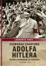 Złowroga charyzma Adolfa Hitlera. Miliony prowadzone ku przepaści.