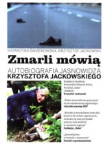 Zmarli mówią. Autobiografia jasnowidza Krzysztofa Jackowskiego. Tom 1