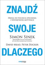 Znajdź swoje dlaczego. Odkryj wewnętrzną motywację swoją i swojego zespołu