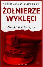 Żołnierze Wyklęci Sześciu z tysięcy