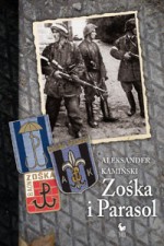 Zośka i Parasol.Opowieść o niektórych ludziach i niektórych akcjach dwóch batalionów harcerskich