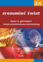 Zrozumieć świat. Fizyka w gimnazjum. Zeszyt przedmiotowo-ćwiczeniowy. Część 2A