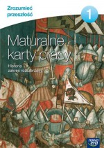 Zrozumieś przeszłość 1. Liceum/techn. Historia. Maturalne karty pracy. Zakres rozszerzony