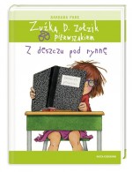 Zuźka. D. Zołzik pierwszakiem. Z deszczu pod rynnę