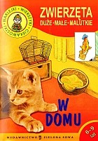 Zwierzęta duże, małe malutkie. W domu