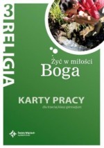 Żyć w miłości Boga. Klasa 3, gimnazjum. Religia. Karty pracy