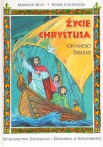 Życie Chrystusa. Opowieści biblijne