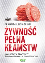 Żywność pełna kłamstw. Jak przemysł spożywczy świadomie rujnuje twoje zdrowie