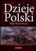 Dzieje Polski. Atlas ilustrowany