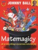 Matemagicy. Jak ze wszystkiego wyczarować matematykę